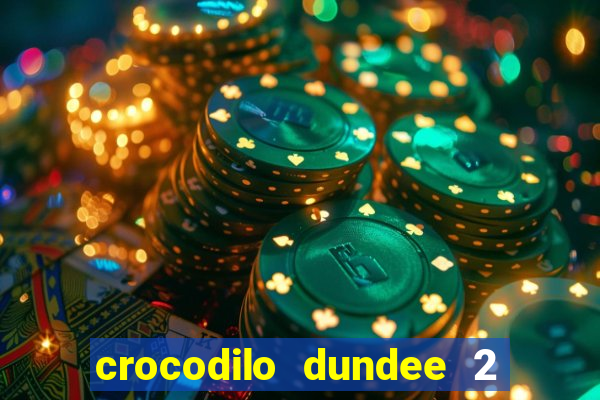 crocodilo dundee 2 filme completo dublado